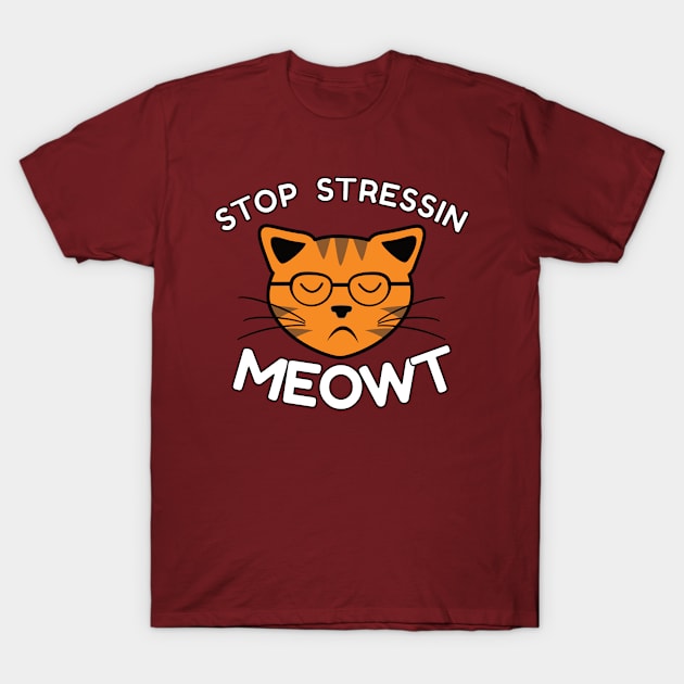 Stop Stressin Meowt T-Shirt by emojiawesome